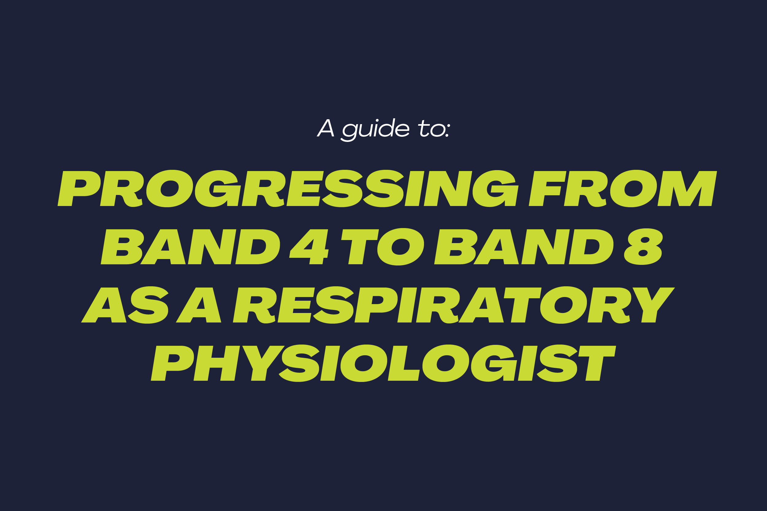 View A Respiratory Physiologist’s Journey: From Band 4 to Band 8